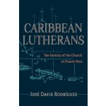 Caribbean Lutherans: The History of the Church in Puerto Rico Rodrguez Jos DavidPaperback – Hledejceny.cz