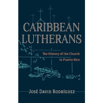Caribbean Lutherans: The History of the Church in Puerto Rico Rodrguez Jos DavidPaperback – Hledejceny.cz