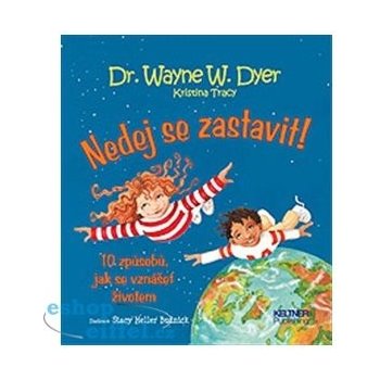 Nedej se zastavit! - 10 způsobů jak se vznášet životem - Dyer Wayne Walter