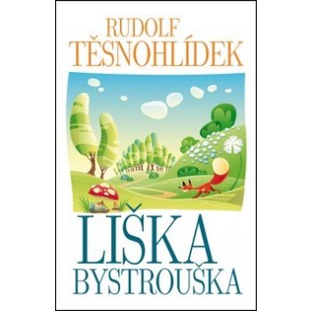 Liška Bystrouška - Rudolf Těsnohlídek