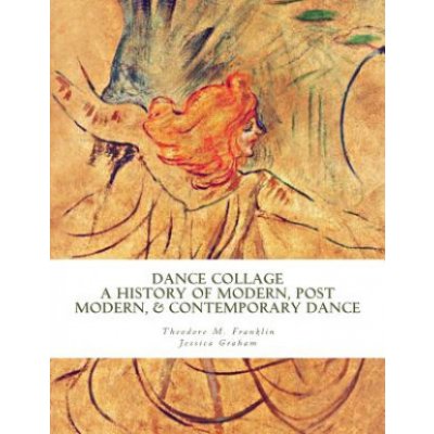 Dance Collage: A History of Modern, Post Modern, & Contemporary Dance – Zboží Mobilmania
