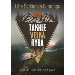 Takhle velká ryba a další příběhy z Kanady - Liba Švrčinová-Cunnings – Hledejceny.cz
