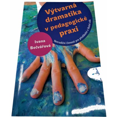 Výtvarná dramatika v pedagogické praxi - Ivana Bečvářová – Zbozi.Blesk.cz