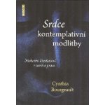 Srdce kontemplativní modlitby - Cynthia Bourgeault – Hledejceny.cz