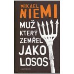 Muž, který zemřel jako losos - Mikael Niemi – Hledejceny.cz