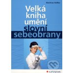 Velká kniha umění slovní sebeobrany - Nöllke Matthias – Hledejceny.cz