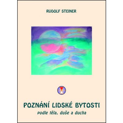 Poznání lidské bytosti podle těla, duše a ducha - Rudolf Steiner – Zboží Mobilmania