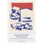 Possessed - Adventures with Russian Books and the People Who Read Them Batuman Elif – Hledejceny.cz