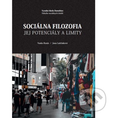 Sociálna filozofia - Jej potenciály a limity - Vasko Kusín, Jana Laščiaková – Hledejceny.cz