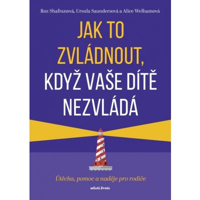 Jak to zvládnout, když vaše dítě nezvládá - Roz Shafranová