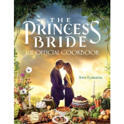 The Princess Bride: The Official Cookbook – Hledejceny.cz