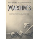 WArchives: Archival Imaginaries, War, and Contemporary Art Agostinho DanielaPaperback – Hledejceny.cz