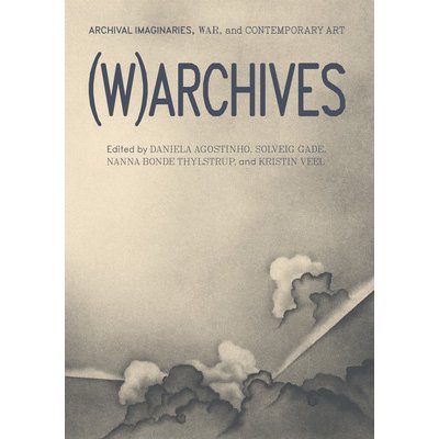 WArchives: Archival Imaginaries, War, and Contemporary Art Agostinho DanielaPaperback – Hledejceny.cz