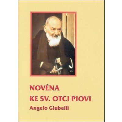 Novéna ke sv. otci Piovi - Giubelli Angelo – Hledejceny.cz