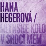 Hana Hegerová - Mlýnské kolo v srdci mém CD – Sleviste.cz