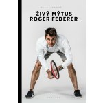 Živý mýtus Roger Federer - Milan Hanuš – Hledejceny.cz