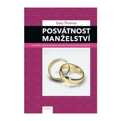 Posvátnost manželství Gary Thomas – Hledejceny.cz