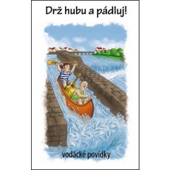 Drž hubu a pádluj vodácké povídky