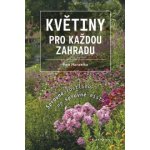 Květiny pro každou zahradu - Správná rostlina na správné místo - Hanzelka Petr – Hledejceny.cz