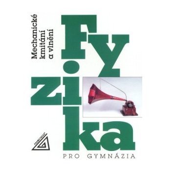 Fyzika pro gymnázia Mechanické kmitání a vlnění - Oldřich Lepil