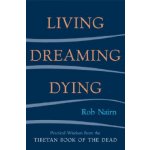 Living, Dreaming, Dying: Wisdom for Everyday Life from the Tibetan Book of the Dead Nairn RobPaperback – Sleviste.cz