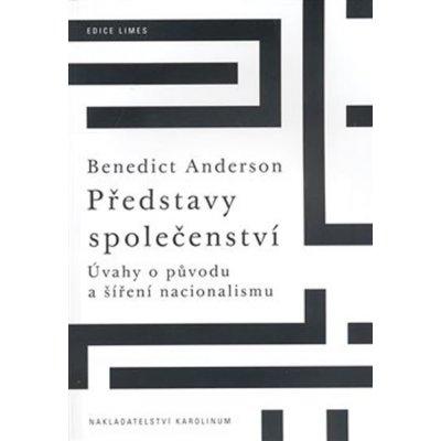 Představy společenství -- Úvahy o původu a šíření nacionalismu - Anderson Benedict