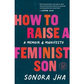 How to Raise a Feminist Son: A Memoir & Manifesto Jha SonoraPaperback