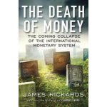 The Death of Money - James Rickards – Hledejceny.cz