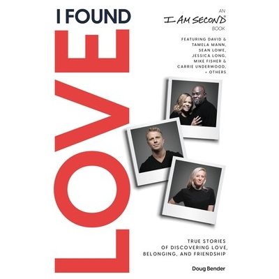 I Found Love: True Stories of Discovering Love, Belonging, and Friendship an I Am Second Book Bender DougPaperback
