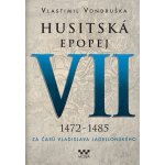 Husitská epopej VII. 1472 -1485 - Za časů Vladislava Jagelonského - Vlastimil Vondruška