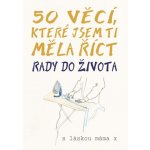 50 věcí, které bych tě měla naučit - Polly Powell – Hledejceny.cz