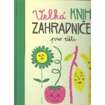 Velká kniha zahradničení pro děti - Pellissier Caroline, Aladjidi Virginie – Hledejceny.cz