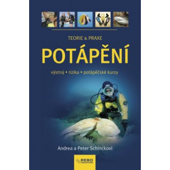 Potápění - teorie a praxe (výstroj,rizika,potápěčské kurzy) (Schinckovi Andrea a Peter)