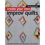 Create Your Own Improv Quilts: Modern Quilting with No Rules & No Rulers Gillman RaynaPaperback – Hledejceny.cz