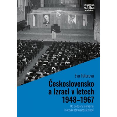 Československo a Izrael v letech 1948-1967 - Od podpory sionismu k otevřenému nepřátelství - Eva Taterová