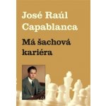 Má šachová kariéra Jose Raul Capablanca – Zboží Mobilmania