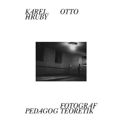 Fotograf, pedagog, teoretik - Karel Otto Hrubý