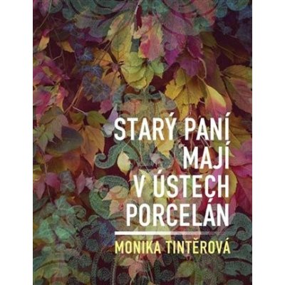 Starý paní mají v ústech porcelán - Monika Tintěrová – Zboží Mobilmania