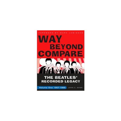 Way Beyond Compare: The Beatles' Recorded Legacy, Volume One, 1957-1965 Winn John C.Paperback