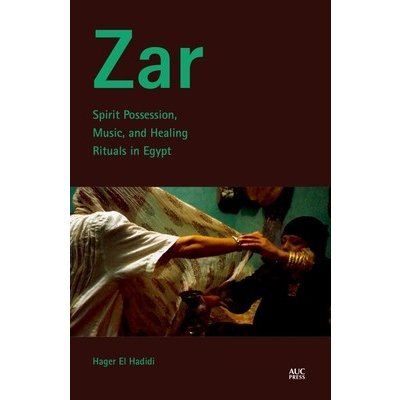 Zar: Spirit Possession, Music, and Healing Rituals in Egypt Hadidi Hager ElPaperback