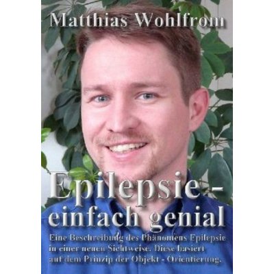Epilepsie - einfach genial - Wohlfrom, Matthias – Hledejceny.cz