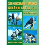 Zrnožraví pěvci celého světa - Petr Podpěra – Hledejceny.cz