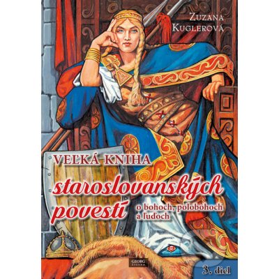 Veľká kniha staroslovanských povestí o bohoch, polobohoch a ľuďoch 3. časť - Zuzana Kuglerová, Ivan Pavlisko ilustrátor