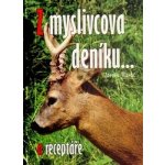 Z myslivcova deníku a receptáře - Hlaváč Zdeněk – Hledejceny.cz