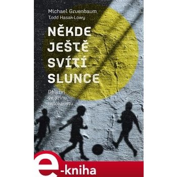 Někde ještě svítí slunce. Dětství ve stínu holokaustu - Michael Gruenbaum, Todd Hasak-Lowy