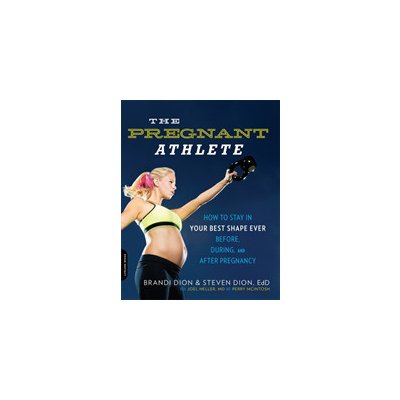 The Pregnant Athlete: How to Stay in Your Best Shape Ever -- Before, During, and After Pregnancy Dion BrandiPaperback