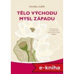 Tělo Východu, mysl Západu. Psychologie a systém čaker jako cesta k sobě samému – Hledejceny.cz