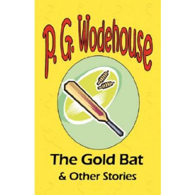 Gold Bat & Other Stories - From the Manor Wodehouse Collection, a selection from the early works of P. G. Wodehouse