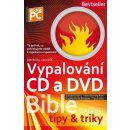 Vypalování CD a DVD - Bible nejlepší tipy a triky - Broža Petr, Kříž Libor