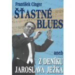 Šťastné blues aneb z deníku Jaroslava Ježka - František Cinger – Hledejceny.cz